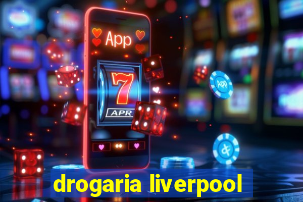 drogaria liverpool